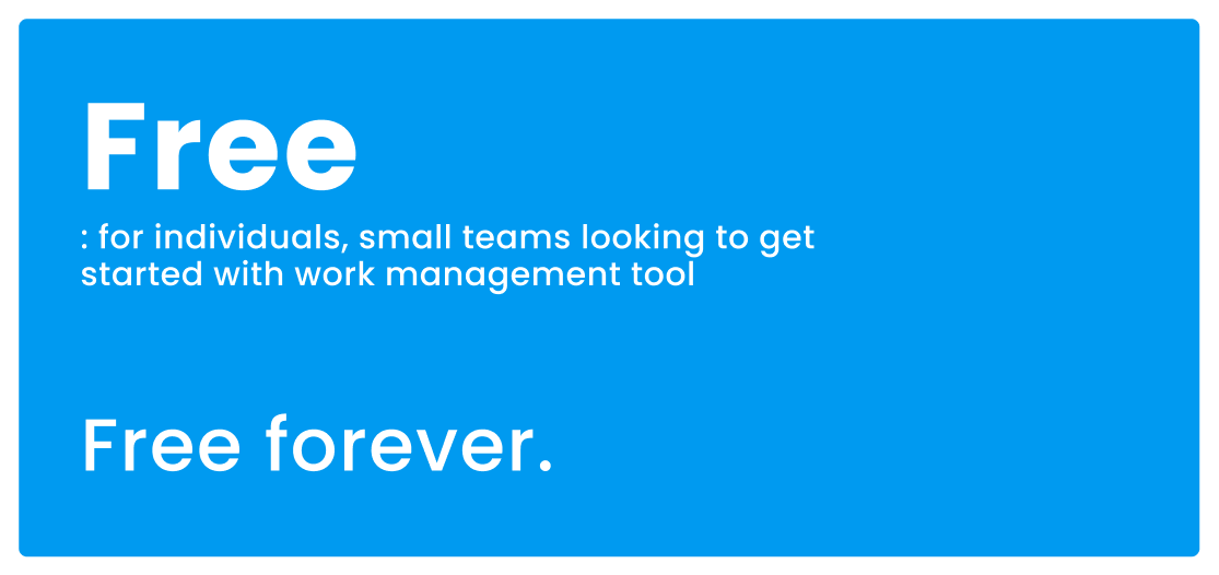 Free plan for individuals, small teams looking to get started with work management tool