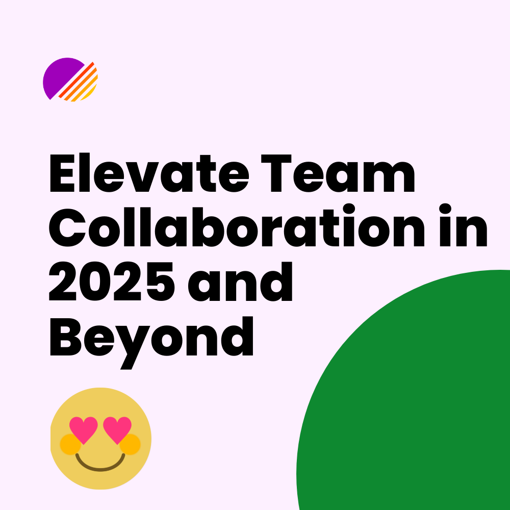 Elevate Team Collaboration in 2025 and Beyond